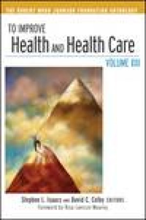 To Improve Health and Health Care Vol XIII: The Robert Wood Johnson Foundation Anthology by Various