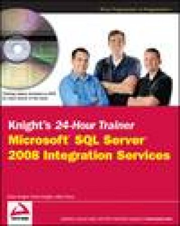 Knight's 24-Hour Trainer: Microsoft SQL Server 2008 Integration Services plus DVD by Brian Knight & Devin Knight & Mike Davis