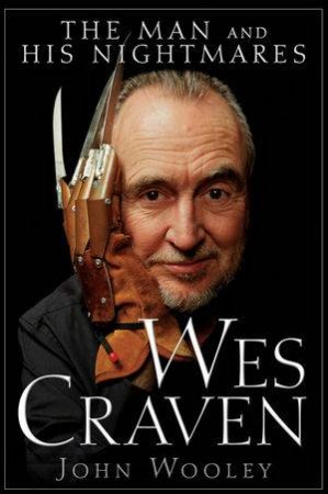 Wes Craven: The Man and His Nightmares by John Wooley