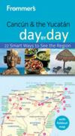 Frommer's Day by Day: Cancun and the Yucatan, 2nd Ed by J Conord
