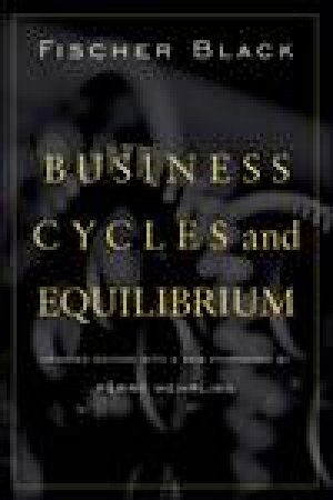 Business Cycles and Equilibrium, Updated Ed by Fischer Black