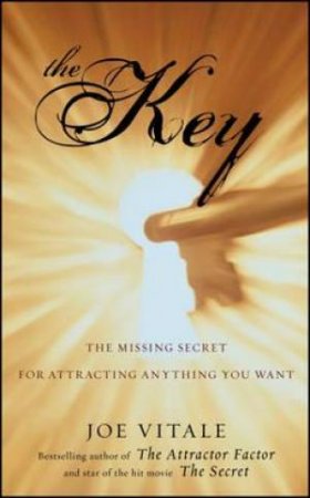 Key: The Missing Secret for Attracting Anything You Want by Joe Vitale