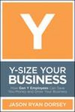 YSize Your Business How Gen Y Employees Can Save You Money and Grow Your Business