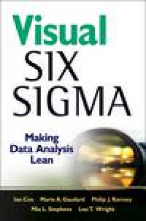 Visual Six Sigma: Making Data Analysis Lean by Various