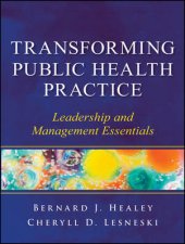 Transforming Public Health Practice Leadership and Management Essentials