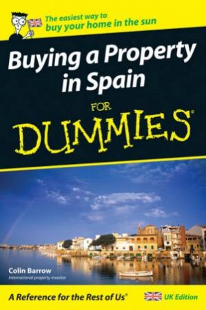 Buying a Property in Spain for Dummies by Colin Barrow
