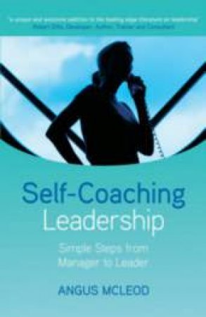 Self-Coaching Leadership: Simple Steps From Manager To Leader by Angus McLeod
