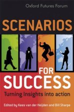 Scenarios For Success Turning Insights Into Action