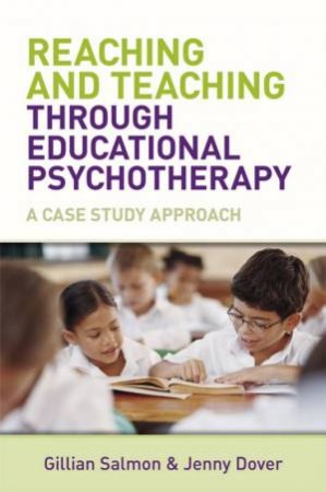 Reaching And Teaching Through Educational Psychotherapy - A Case Study Approach by Gillian Salmon