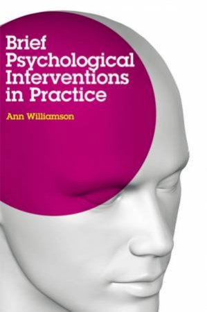 Brief Psychological Interventions In Practice by Ann Williamson