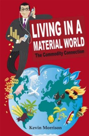 Commodity Connection - Living in a Material World by KEVIN MORRISON