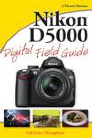 Nikon D5000 Digital Field Guide by J Dennis Thomas