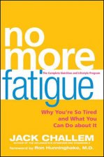 No More Fatigue Why Youre So Tired and What You Can Do About It