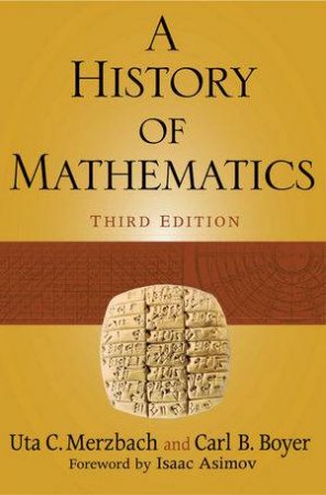 A History of Mathematics, Third Edition by Carl B Boyer & Uta C Merzbach 