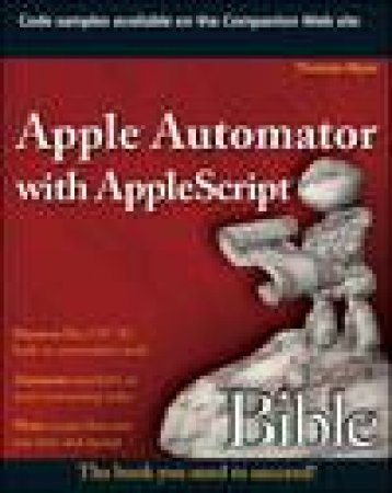 Apple Automator with AppleScript Bible by Thomas Myer