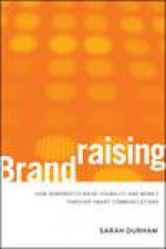 Brandraising How Nonprofits Raise Visibility and Money Through Smart Communications