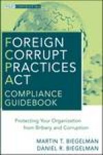 Foreign Corrupt Practices Act Compliance Guidebook Protecting Your Organization From Bribery and Corruption
