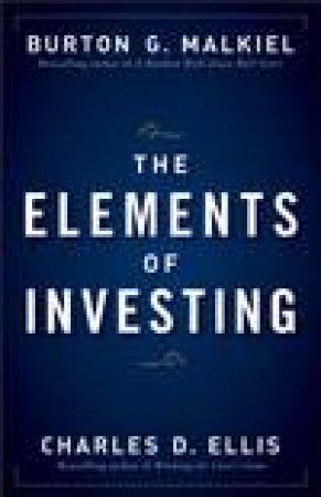 Elements of Investing by Burton G Malkiel & Charles D Ellis