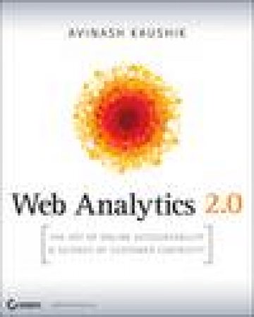 Web Analytics 2.0: The Art of Online Accountability and Science of Customer Centricity plus CD by Avinash Kaushik