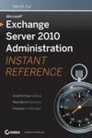 Microsoft Exchange Server 2010 Administration Instant Reference by Ken St Cyr