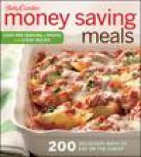 Betty Crocker Money Saving Meals 200 Delicious Ways to Eat on the Cheap