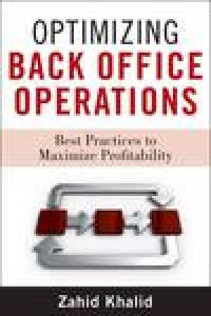 Optimizing Back-Office Operations: Best Practices to Maximize Profitability by Zahid Khalid