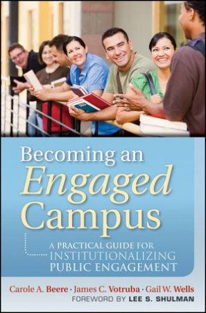 Becoming an Engaged Campus: A Practical Guide for Institutionalizing Public Engagement by Carole A Beere 