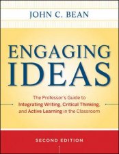 Engaging Ideas Second Edition The Professors Guide to Integrating Writing Critical Thinking and Active Learning in