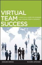 Virtual Team Success A Practical Guide for Working and Leading From a Distance