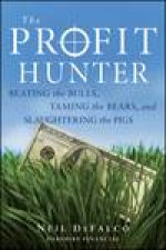 The Profit Hunter Beating the Bulls Taming the Bears and Slaughtering the Pigs