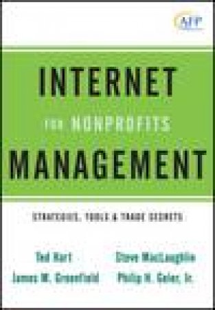 Internet Management for Nonprofits: Strategies, Tools and Trade Secrets (AFP Fund Development Series) by Various
