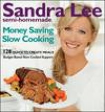 Sandra Lee SemiHomemade Money Saving Slow Cooking 128 Quick to Create Meals