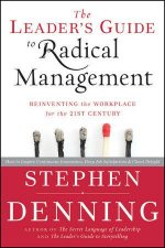 The Leaders Guide to Radical Management Reinventing the Workplace for the 21st Century