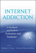 Internet Addiction A Handbook and Guide to Evaluation and Treatment
