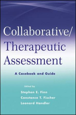 Collaborative/Therapeutic Assessment: A Casebook and Guide by Stephen Finn & Constance Fischer & Leonard Handler