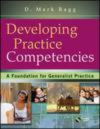 Developing Practice Competencies: A Foundation for Generalist Practice, with DVD by D Mark Ragg