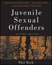 Understanding Assessing And Rehabilitating Juvenile Sexual Offenders Second Edition