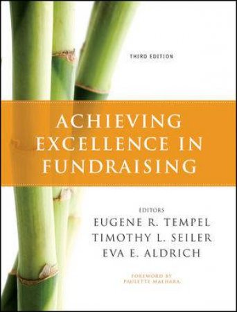 Achieving Excellence in Fundraising, 3rd Edition by Timothy L Seiler, Eva E Aldrich & Eugene R Tempel