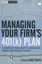 Managing Your Firms 401K Plan A Complete Roadmap to Managing Todays Retirement Plans