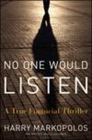 No One Would Listen: A True Financial Thriller by Harry Markopolos