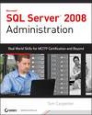SQL Server 2008 Administration Real World Skills for MCITP Certification and Beyond plus CD