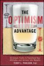 Optimism Advantage 50 Simple Truths to Transform Your Attitudes and Actions Into Results