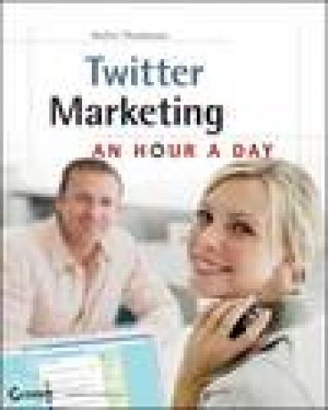 Twitter Marketing: An Hour a Day by Hollis Thomases