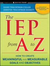 The IEP From a to Z How to Create Meaningful and Measurable Goals and Objectives