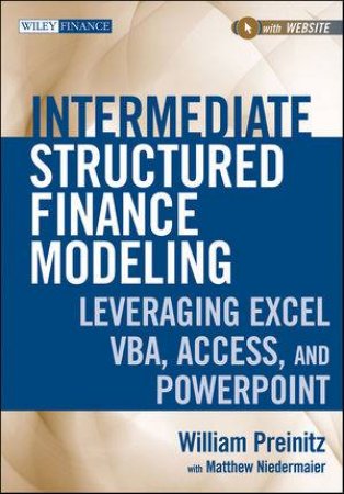 Intermediate Applied Structured Finance Modeling + Website: Fast Track VBA and Access by William Preinitz & Matthew Niedermaier 