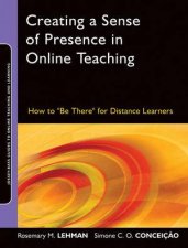 Creating A Sense Of Presence In Online Teaching How To Be There For Distance Learners