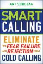 Smart Calling Eliminate the Fear Failure and Rejection From Cold Calling