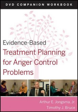 Evidence-based Treatment Planning for Anger Control Problems DVD Companion Workbook by Arthur Jongsma & Timothy J Bruce 