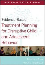 Evidencebased Treatment Planning for Disruptive Child and Adolescent Behavior DVD Facilitators Guide