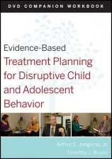 Evidencebased Treatment Planning for Disruptive Child and Adolescent Behavior DVD Companion Workbook